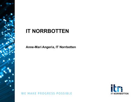 IT NORRBOTTEN Anne-Mari Angeria, IT Norrbotten. FACTS OF NORRBOTTEN NorrbottenSweden Population 248 5459,48 milj. Area 98,249 km2410,000 km2 Population.