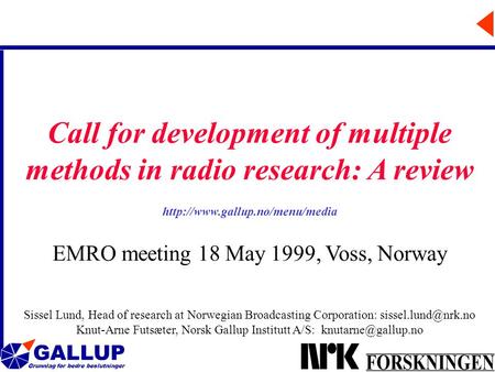 GALLUP Grunnlag for bedre beslutninger 1 Call for development of multiple methods in radio research: A review  EMRO meeting.