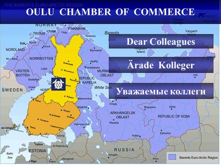 OULU CHAMBER OF COMMERCE Dear Colleagues Ärade Kolleger Уважаeмые коллеги.