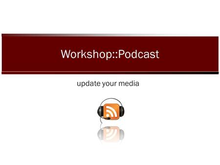 Update your media Workshop::Podcast. Members  group::outdoor program  Carina & Daniela  group::interview Pirkko Varis and Teemu Kinnunen  Mario &