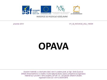 OPAVA Autorem materiálu a všech jeho částí, není-li uvedeno jinak, je Mgr. Soňa Quisová. Střední škola hotelnictví a služeb a Vyšší odborná škola, Opava,