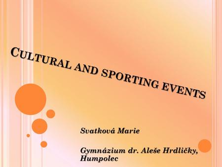 C ULTURAL AND SPORTING EVENTS Svatková Marie Gymnázium dr. Aleše Hrdličky, Humpolec.