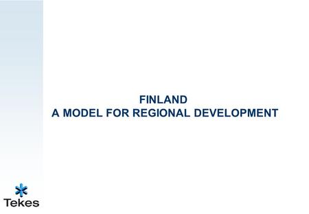 FINLAND A MODEL FOR REGIONAL DEVELOPMENT. 2 2 1 12 4 14 5 17 7 21 15 9 8 6 13 3 1 1 2 3 4 5 6 7 8 9 10 11 12 13 14 15 Competitiveness DM 36054 11-2005.