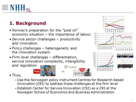 1. Background •Norway’s preparation for the ”post oil” economic situation – the importance of labour •Service sector challenges – productivity and innovation.