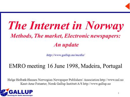 GALLUP Grunnlag for bedre beslutninger 1 The Internet in Norway Methods, The market, Electronic newspapers: An update  EMRO.