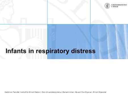 Medisinsk Fakultet, Institutt for Klinisk Medisin, Oslo Universitetssykehus, Barneklinikken, Håvard Ove Skjerven, Klinisk Stipendiat Infants in respiratory.