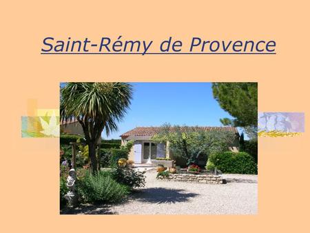 Saint-Rémy de Provence. Getting to Saint Remy Possibilities: By plane By bus By train.