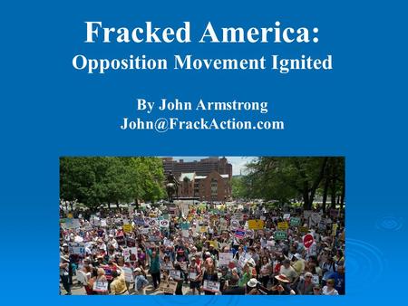 Fracked America: Opposition Movement Ignited By John Armstrong