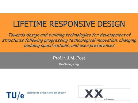 LIFETIME RESPONSIVE DESIGN Towards design and building technologies for development of structures following progressing technological innovation, changing.