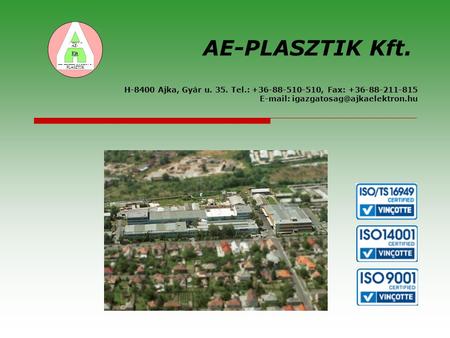 H-8400 Ajka, Gyár u. 35. Tel.: +36-88-510-510, Fax: +36-88-211-815   AE-PLASZTIK Kft. AE- PLASZTIK.