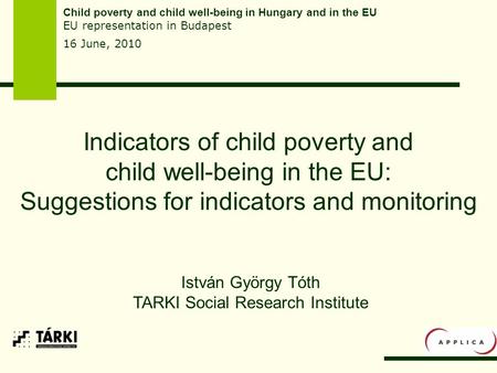 Indicators of child poverty and child well-being in the EU: Suggestions for indicators and monitoring Child poverty and child well-being in Hungary and.