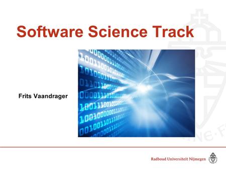 Software Science Track Frits Vaandrager. The Super Power of Software “It is amazing. I think it is the closest thing we have to super power!” Drew Houston,