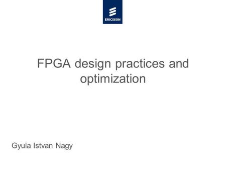 Slide title minimum 48 pt Slide subtitle minimum 30 pt FPGA design practices and optimization Gyula Istvan Nagy.