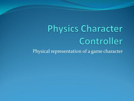 Physical representation of a game character. Basics  05_02_Bullet_CharacterControl_Base.zip Extract.