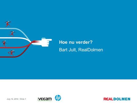 July 14, 2014 | Slide 1 Hoe nu verder? Bart Jult, RealDolmen.