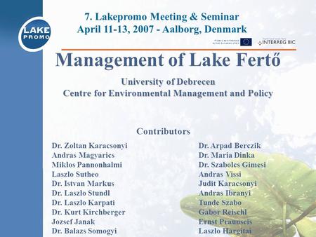 Management of Lake Fertő University of Debrecen Centre for Environmental Management and Policy 7. Lakepromo Meeting & Seminar April 11-13, 2007 - Aalborg,