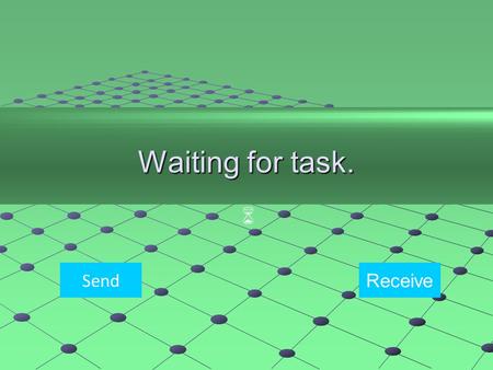 Waiting for task. KüldésFogadás  Send Receive. Getting data to send from higher layer......