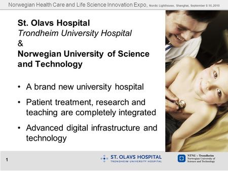 1 St. Olavs Hospital Trondheim University Hospital & Norwegian University of Science and Technology A brand new university hospital Patient treatment,