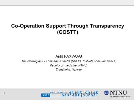 1 Arild FAXVAAG The Norwegian EHR research centre (NSEP), Institute of neuroscience, Faculty of medicine, NTNU, Trondheim, Norway Co-Operation Support.