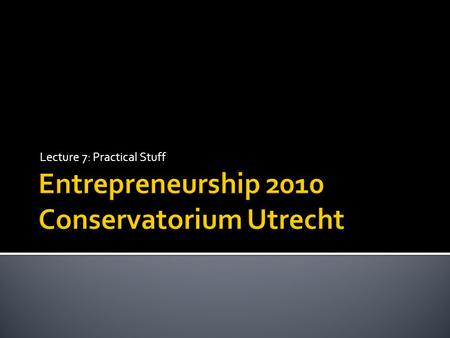 Lecture 7: Practical Stuff.  Regular job  Self-employed  Foundation (Stichting)  Association (Vereniging)  Partnership (VOF)  Partnership with limited.