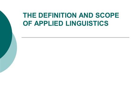 THE DEFINITION AND SCOPE OF APPLIED LINGUISTICS