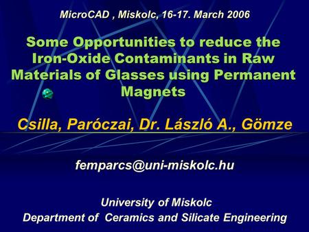 Some Opportunities to reduce the Iron-Oxide Contaminants in Raw Materials of Glasses using Permanent Magnets Csilla, Paróczai, Dr. László A., Gömze