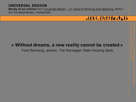 UNIVERSAL DESIGN Study of an article from Universal design – 17 ways of thinking and teaching, Editor Jon Christophersen, Husbanken. « Without dreams,