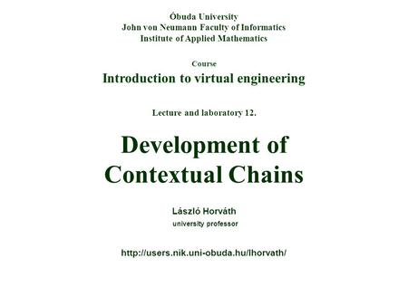 Course Introduction to virtual engineering Óbuda University John von Neumann Faculty of Informatics Institute of Applied Mathematics Lecture and laboratory.