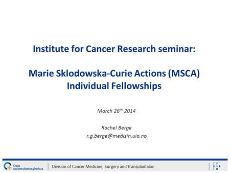 Division of Cancer Medicine, Surgery and Transplantaion Institute for Cancer Research seminar: Marie Sklodowska-Curie Actions (MSCA) Individual Fellowships.