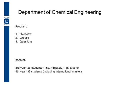 Program: 1.Overview 2.Groups 3.Questions 2008/09: 3rd year: 26 students + ing. høgskole + int. Master 4th year: 36 students (including international master)