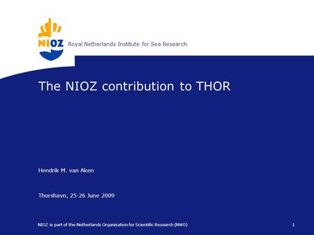 Koninklijk Nederlands Instituut voor ZeeonderzoekRoyal Netherlands Institute for Sea Research 1 NIOZ is part of the Netherlands Organisation for Scientific.