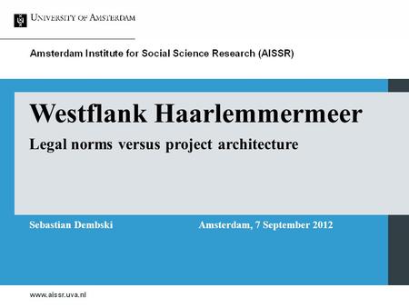 Westflank Haarlemmermeer Legal norms versus project architecture Sebastian DembskiAmsterdam, 7 September 2012.