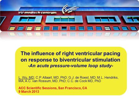 L. Wu, MD; C.P. Allaart, MD, PhD; G.J. de Roest, MD; M.L. Hendriks, MA; A.C. van Rossum, MD, PhD; C.C. de Cock MD, PhD ACC Scientific Sessions, San Francisco,