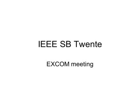 IEEE SB Twente EXCOM meeting. Symposium Make-It-Move Shouraizou SB future.