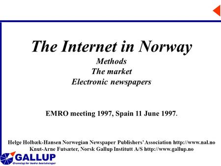 GALLUP Grunnlag for bedre beslutninger The Internet in Norway Methods The market Electronic newspapers EMRO meeting 1997, Spain 11 June 1997. Helge Holbæk-Hansen.