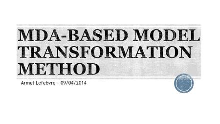 Armel Lefebvre – 09/04/2014.  Model-driven approach to enterprise interoperability at the technical service level  2013  First author: Ravi Khadka.