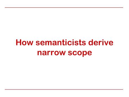 How semanticists derive narrow scope. 2 Chierchia Not come Children Children didn’t come. e x[-come(x)] children k x[-come(x)] Children k (after the kind.