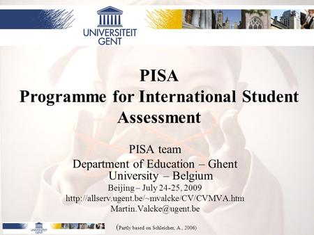 PISA Programme for International Student Assessment PISA team Department of Education – Ghent University – Belgium Beijing – July 24-25, 2009