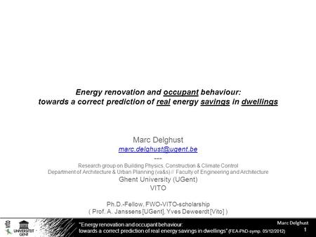 Energy renovation and occupant behaviour: towards a correct prediction of real energy savings in dwellings” (FEA-PhD-symp. 05/12/2012) Marc Delghust 1.