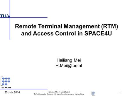 25 July, 2014 Hailiang Mei, TU/e Computer Science, System Architecture and Networking 1 Hailiang Mei Remote Terminal Management.