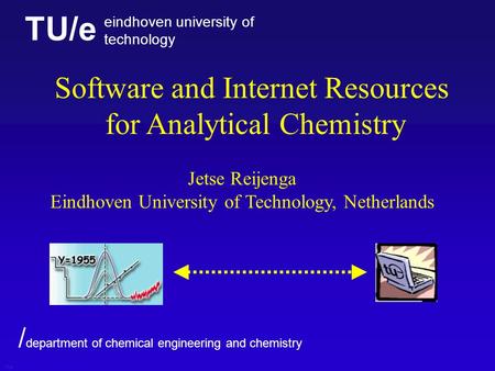 TU/e eindhoven university of technology / department of chemical engineering and chemistry Software and Internet Resources for Analytical Chemistry Jetse.