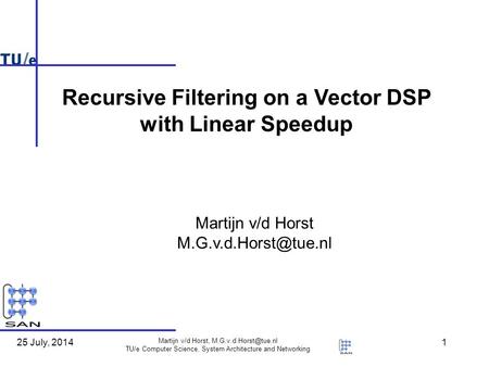 25 July, 2014 Martijn v/d Horst, TU/e Computer Science, System Architecture and Networking 1 Martijn v/d Horst