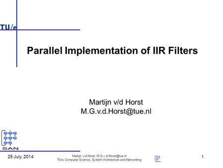 25 July, 2014 Martijn v/d Horst, TU/e Computer Science, System Architecture and Networking 1 Martijn v/d Horst