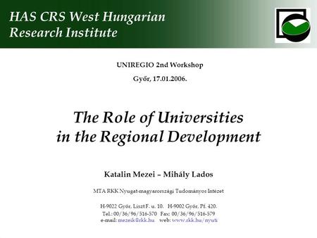 The Role of Universities in the Regional Development UNIREGIO 2nd Workshop Győr, 17.01.2006. HAS CRS West Hungarian Research Institute Katalin Mezei –