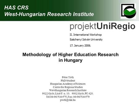 HAS CRS West-Hungarian Research Institute II. International Workshop Széchenyi István University 17. January 2006. Methodology of Higher Education Research.