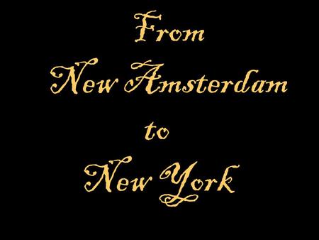 From New Amsterdam to New York.