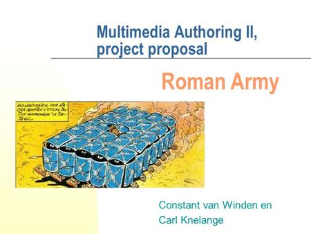 Multimedia Authoring II, project proposal Constant van Winden en Carl Knelange Roman Army.