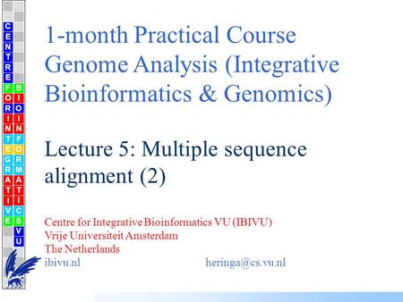 1-month Practical Course Genome Analysis (Integrative Bioinformatics & Genomics) Lecture 5: Multiple sequence alignment (2) Centre for Integrative Bioinformatics.