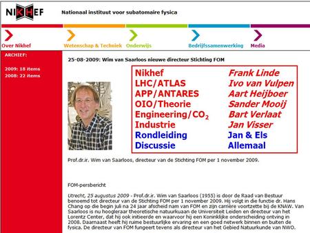 NikhefFrank Linde LHC/ATLASIvo van Vulpen APP/ANTARESAart Heijboer OIO/TheorieSander Mooij Engineering/CO 2 Bart Verlaat IndustrieJan Visser RondleidingJan.