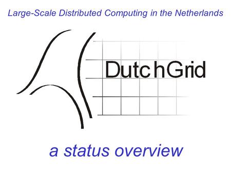 Large-Scale Distributed Computing in the Netherlands a status overview.